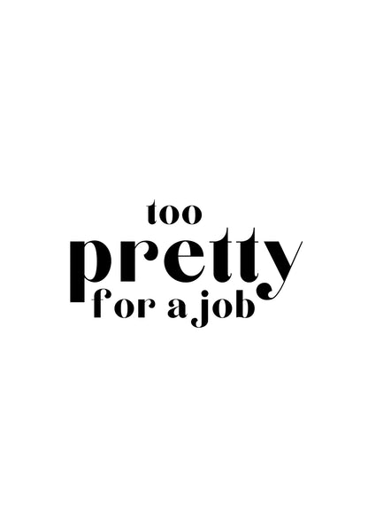TOO PRETTY FOR A JOB